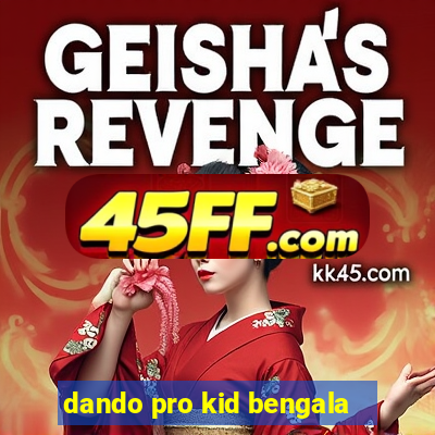 dando pro kid bengala